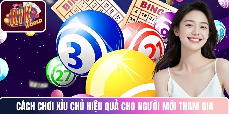 Cách chơi xỉu chủ hiệu quả cho người mới tham gia