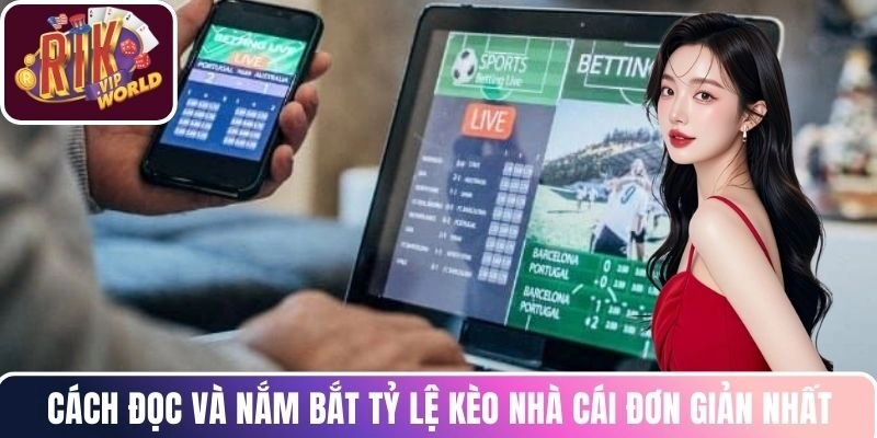 Cách đọc và nắm bắt tỷ lệ kèo nhà cái đơn giản nhất