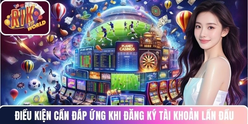 Điều kiện cần đáp ứng khi đăng ký tài khoản lần đầu