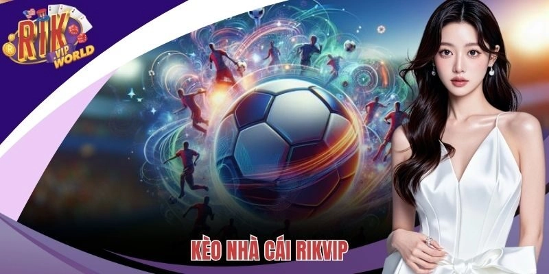 Kèo Nhà Cái – Công Cụ Không Thể Thiếu Cho Member Thông Minh