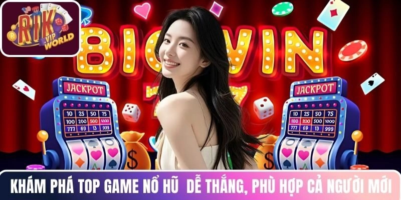 Khám phá top game nổ hũ  dễ thắng, phù hợp cả người mới