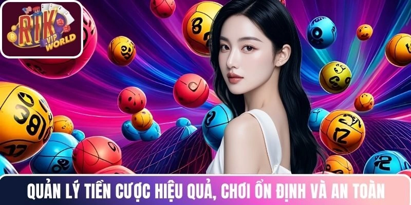Quản lý tiền cược hiệu quả, chơi ổn định và an toàn