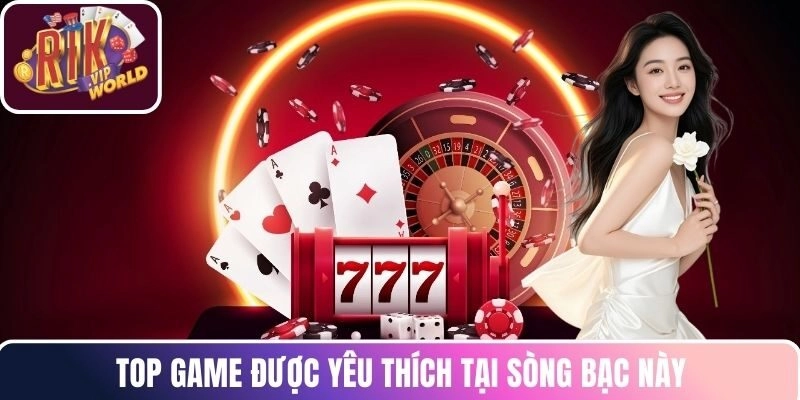 Top game được yêu thích tại sòng bạc này