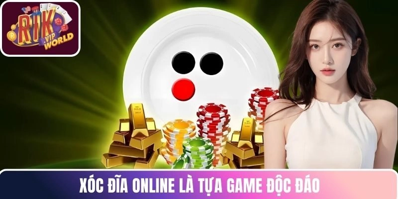 Xóc Đĩa online là tựa game độc đáo 