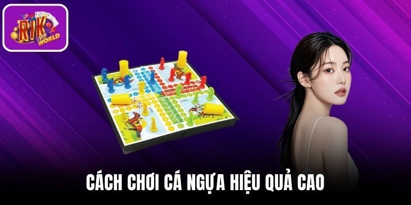 Hướng dẫn bạn những cách chơi cá ngựa hiệu quả cao