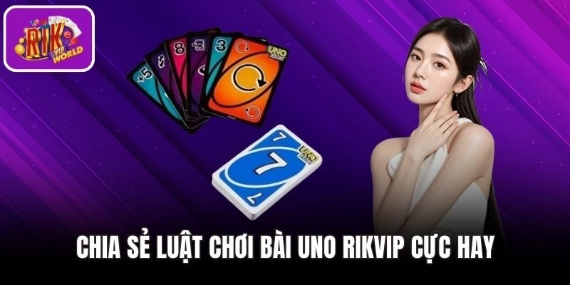 Lựa chọn không gian đánh Uno RIKVIP thoải mái và an toàn